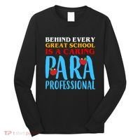 Behind Every Great School Is A Caring Para Professional Gift For Teacher Long Sleeve Shirt thumb 0