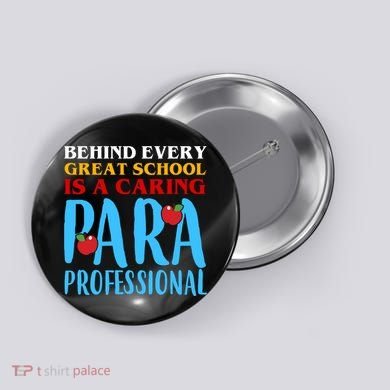 Behind Every Great School Is A Caring Para Professional Gift For Teacher Button