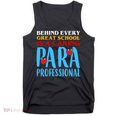 Behind Every Great School Is A Caring Para Professional Gift For Teacher Tank Top