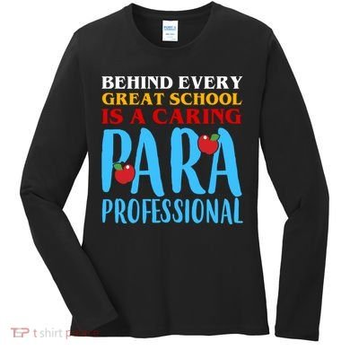 Behind Every Great School Is A Caring Para Professional Gift For Teacher Women's Long Sleeve Shirt