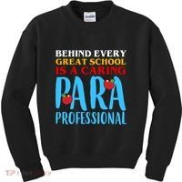 Behind Every Great School Is A Caring Para Professional Gift For Teacher Kids Sweatshirt thumb 0