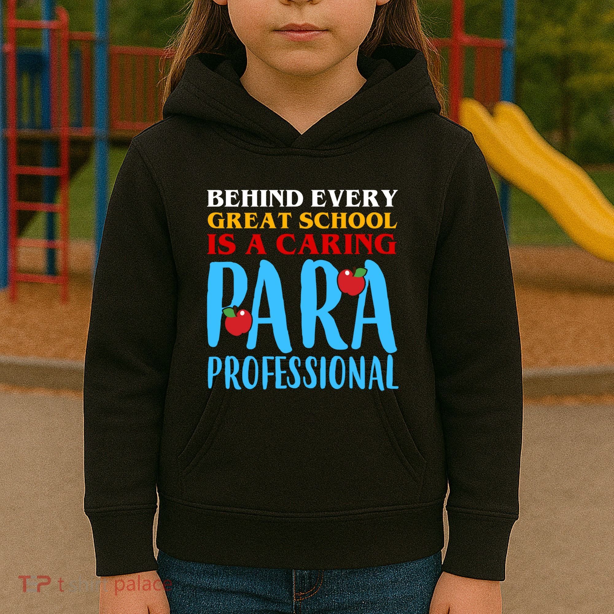 Behind Every Great School Is A Caring Para Professional Gift For Teacher Kids Hoodie