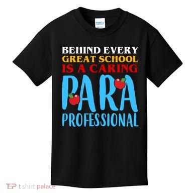 Behind Every Great School Is A Caring Para Professional Gift For Teacher Kids T-Shirt