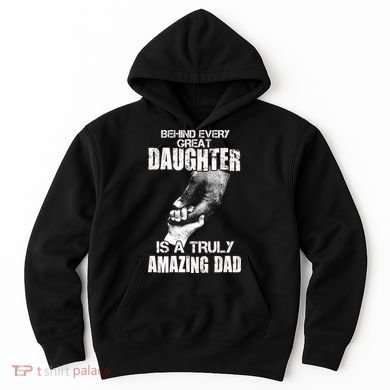 Behind Every Great Daughter Is A Truly Amazing Dad Hoodie