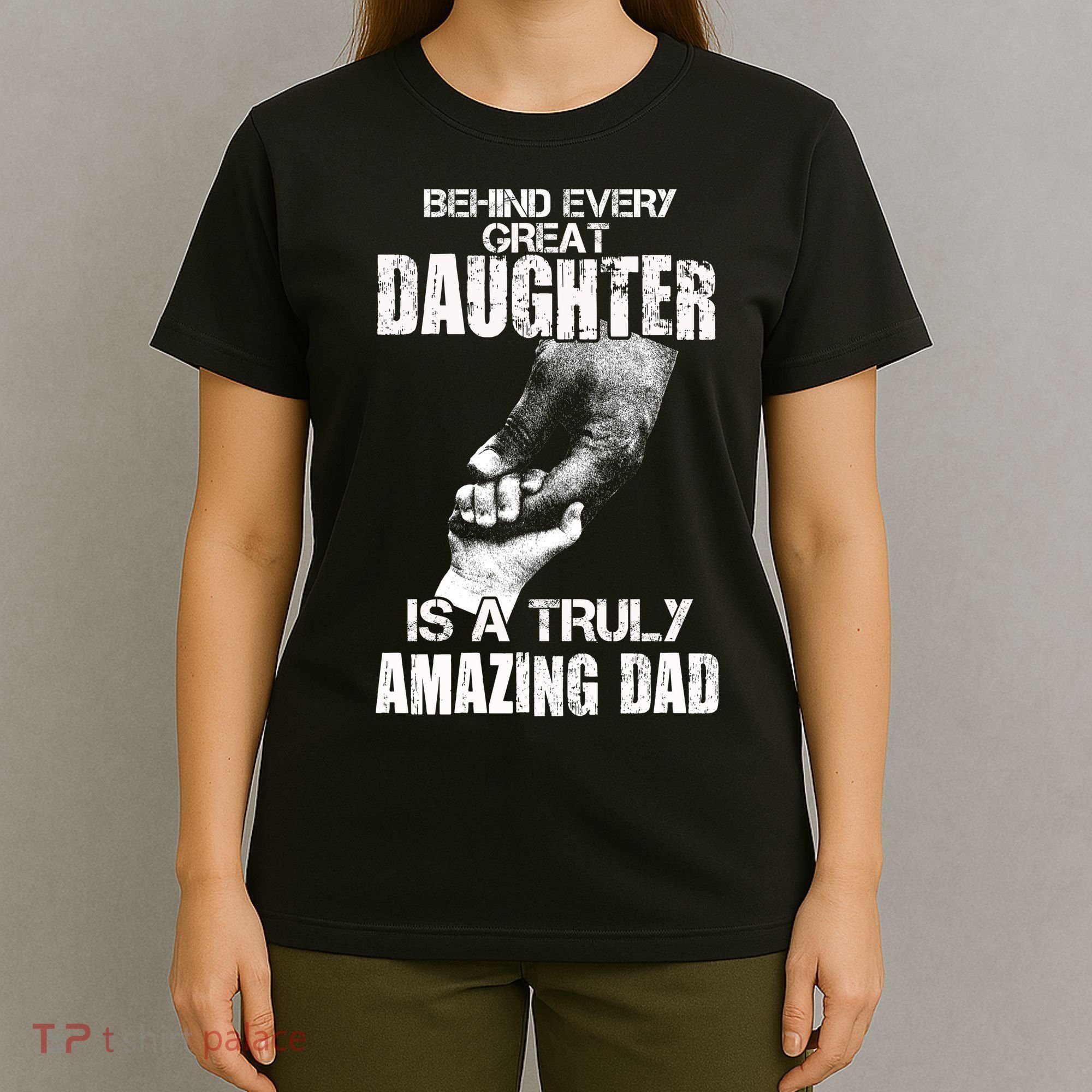 Behind Every Great Daughter Is A Truly Amazing Dad T-Shirt