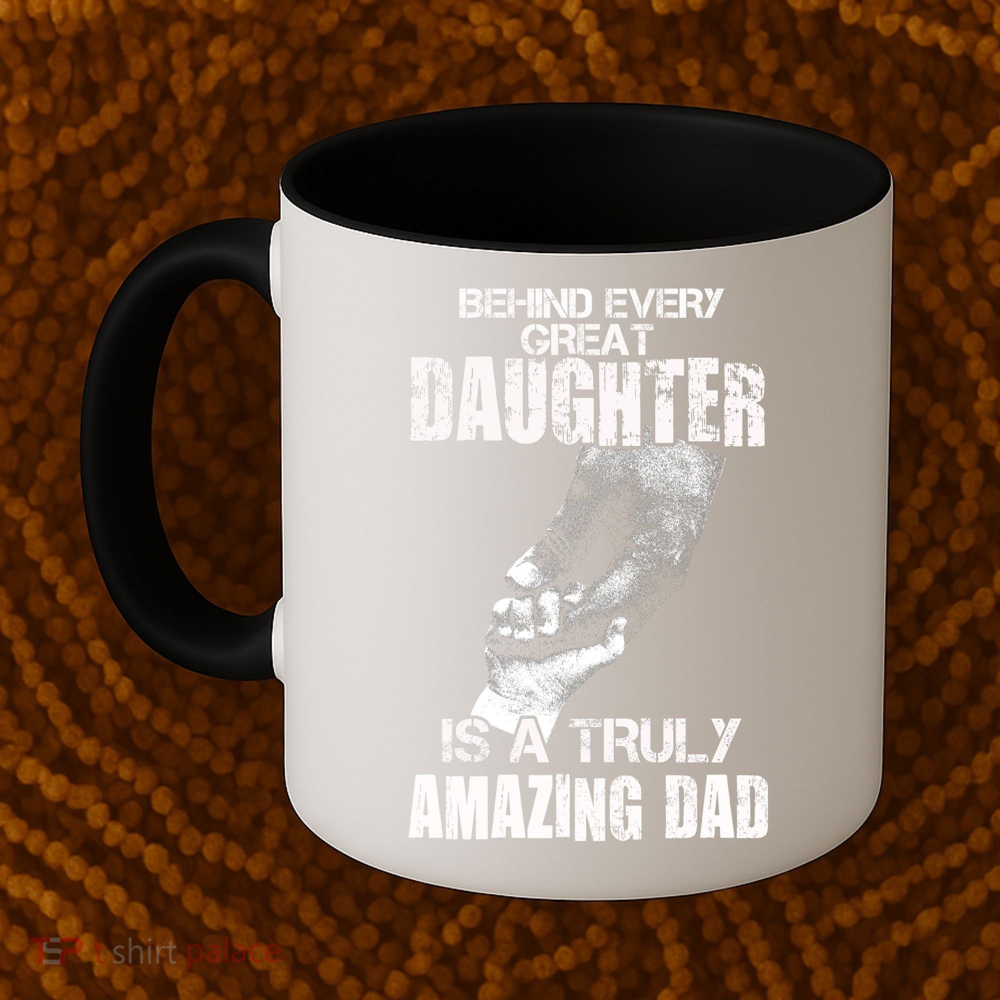Behind Every Great Daughter Is A Truly Amazing Dad Coffee Mug