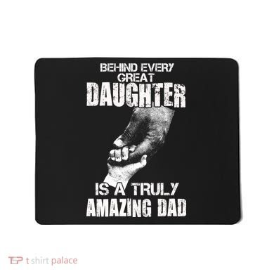 Behind Every Great Daughter Is A Truly Amazing Dad Mousepad