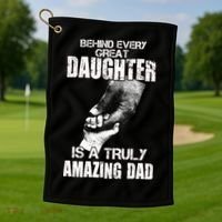 Behind Every Great Daughter Is A Truly Amazing Dad Golf Towel thumb 1