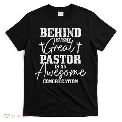 Behind Every Great Pastor Is Awesome Congregation Christian T-Shirt
