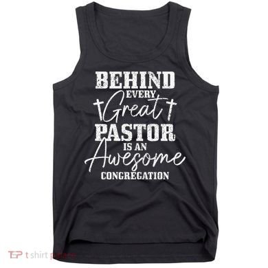 Behind Every Great Pastor Is Awesome Congregation Christian Tank Top