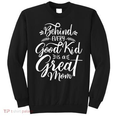 Behind Every Goodkid Is A Great Mom Sweatshirt