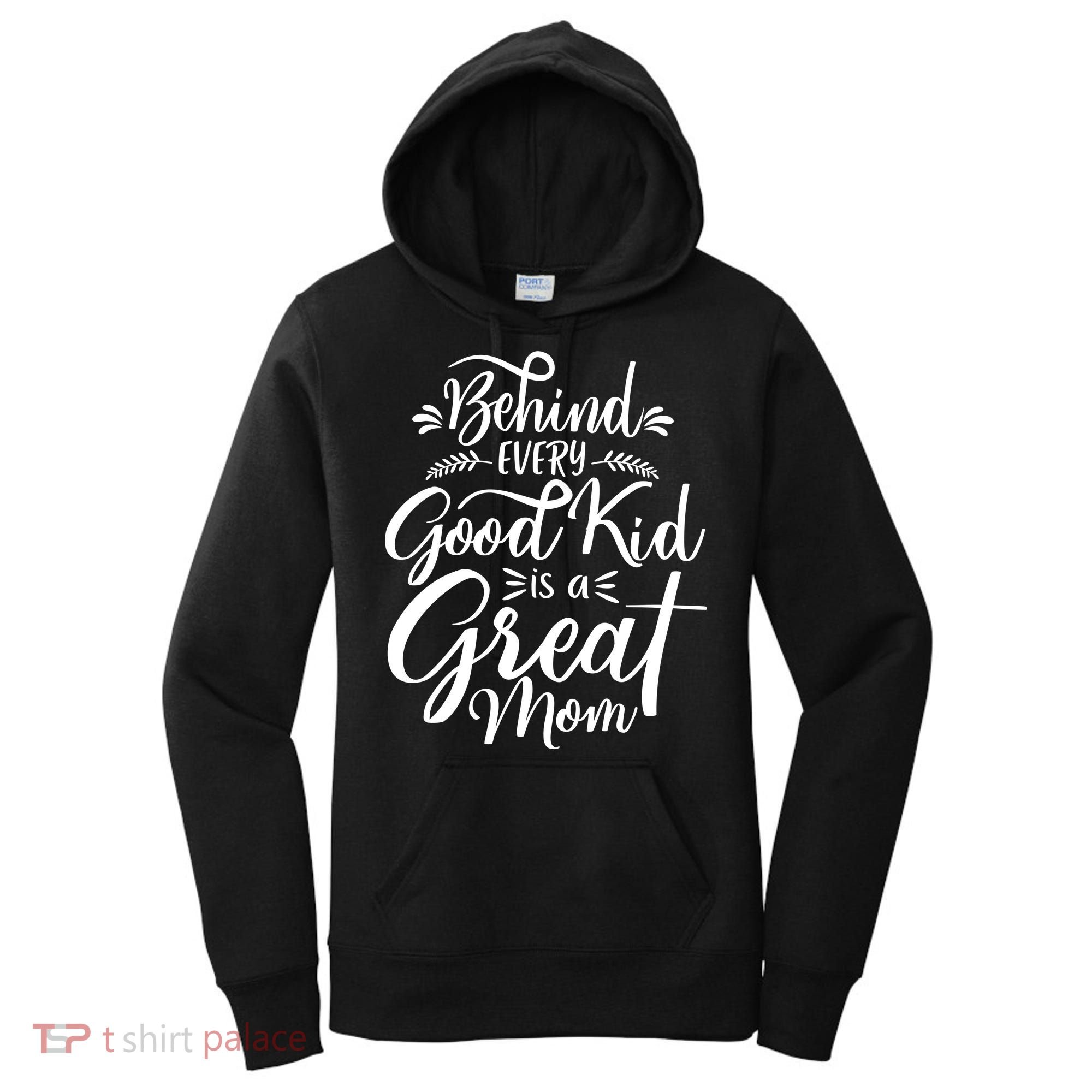 Behind Every Goodkid Is A Great Mom Women's Hoodie