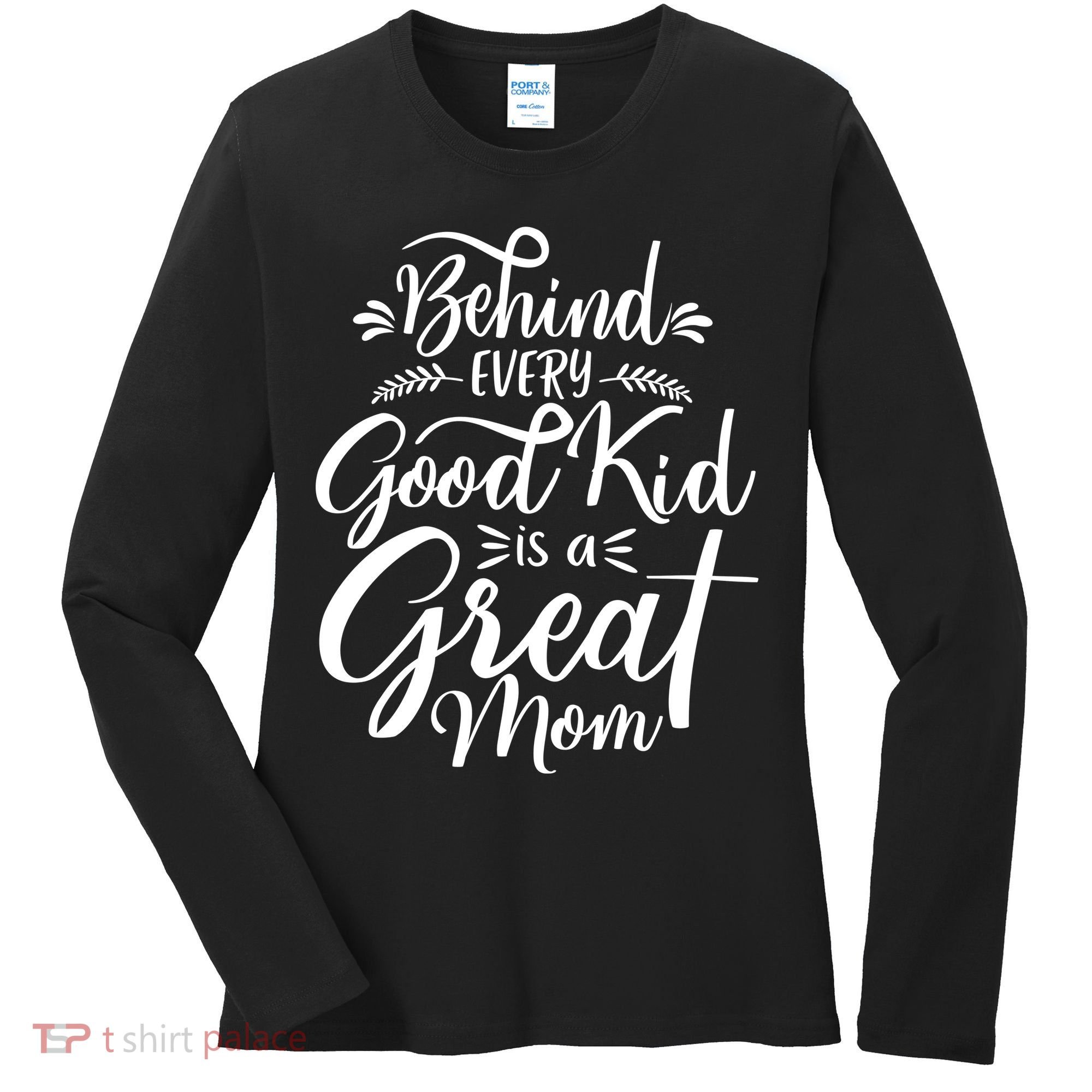 Behind Every Goodkid Is A Great Mom Women's Long Sleeve Shirt