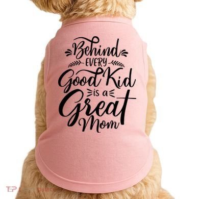Behind Every Goodkid Is A Great Mom Doggie Tank