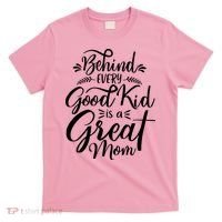 Behind Every Goodkid Is A Great Mom T-Shirt thumb 0