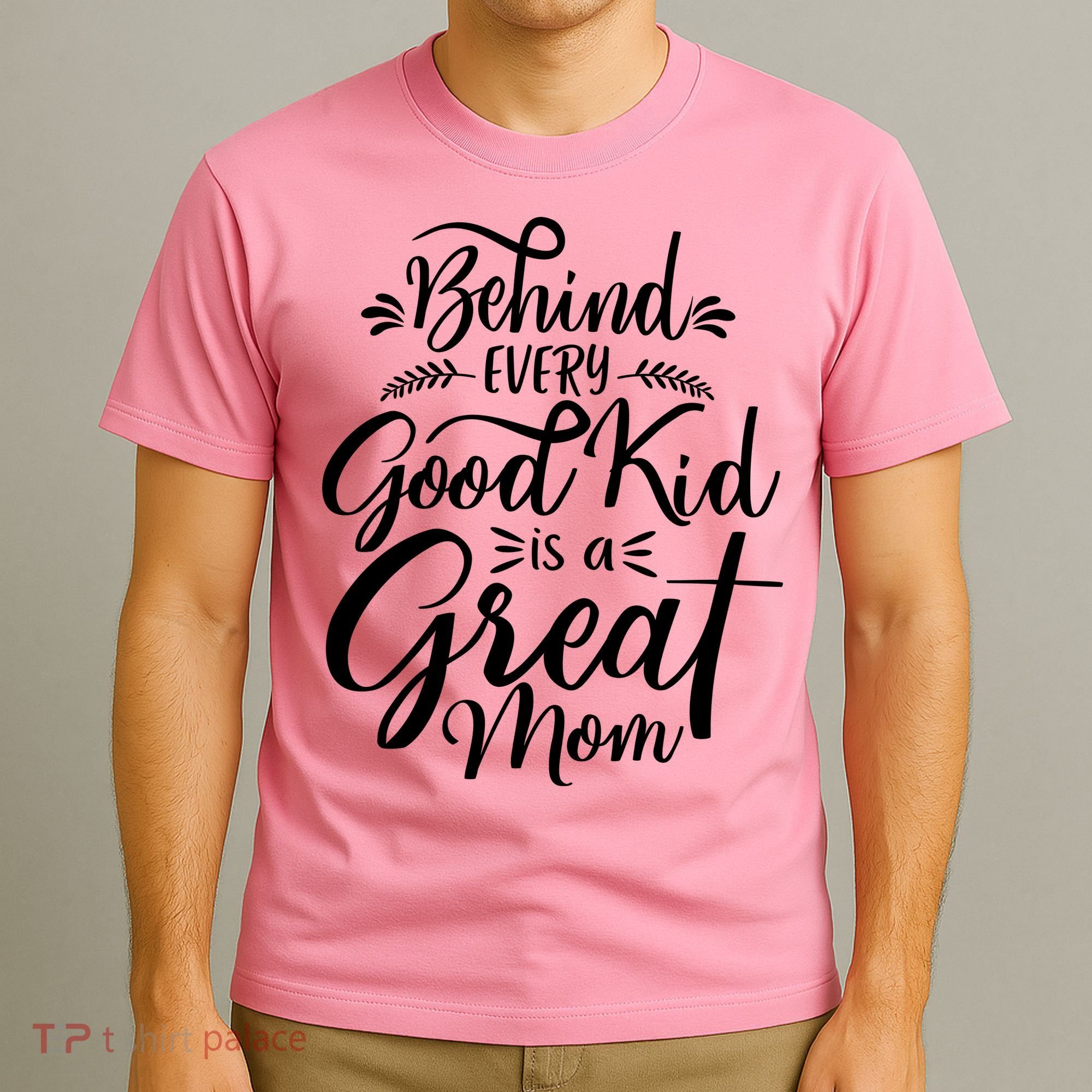 Behind Every Goodkid Is A Great Mom T-Shirt