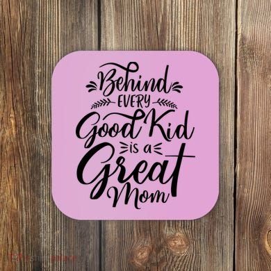 Behind Every Goodkid Is A Great Mom Coaster