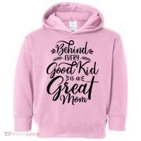Behind Every Goodkid Is A Great Mom Toddler Hoodie thumb 0