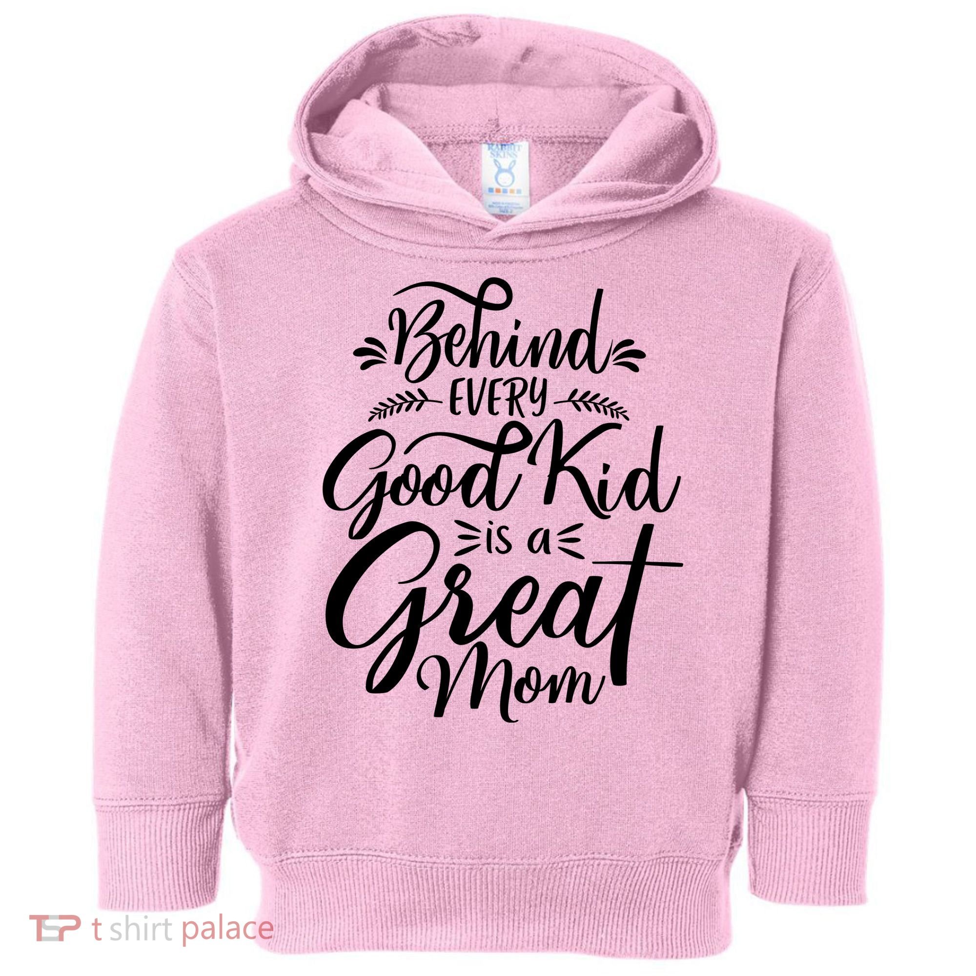 Behind Every Goodkid Is A Great Mom Toddler Hoodie