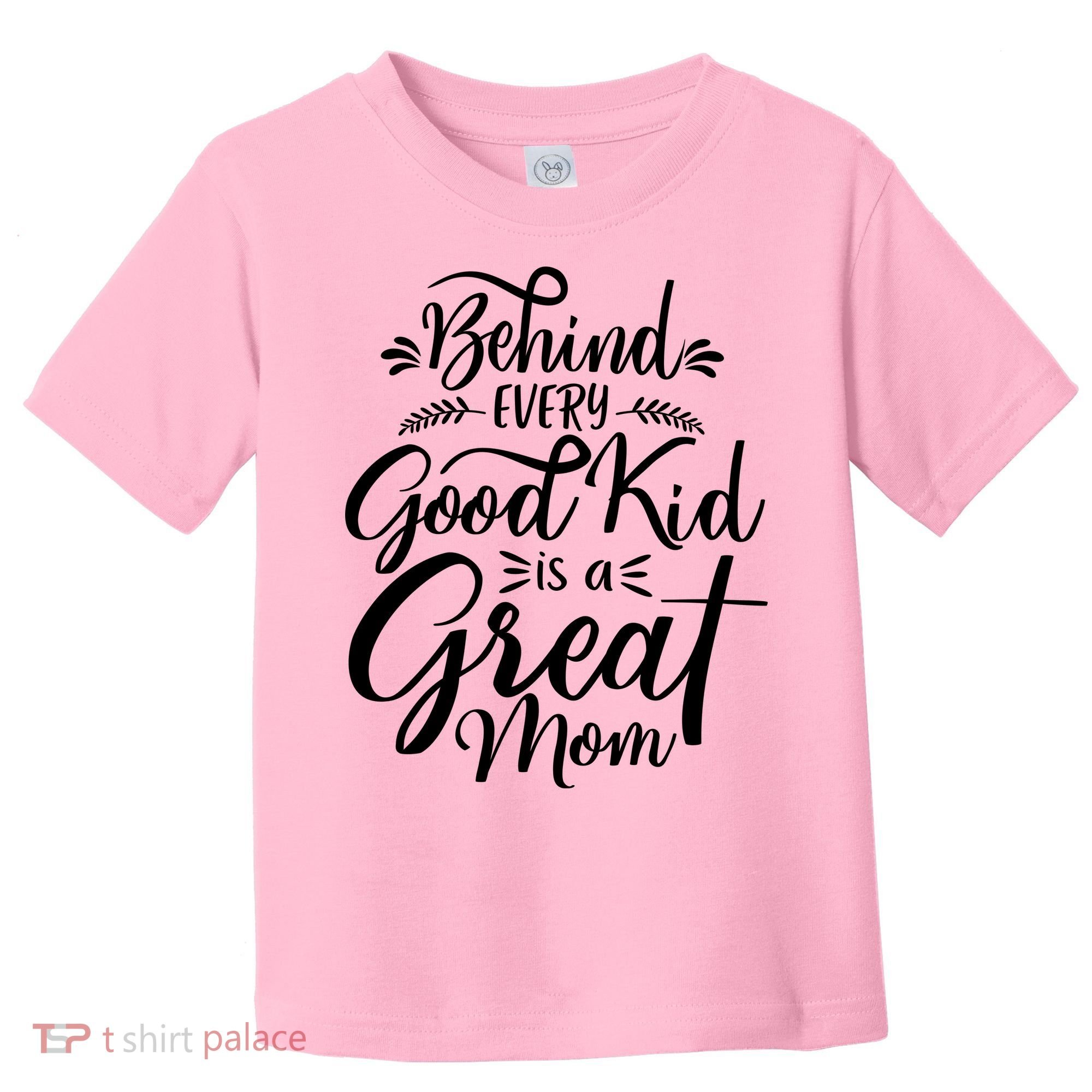 Behind Every Goodkid Is A Great Mom Toddler T-Shirt