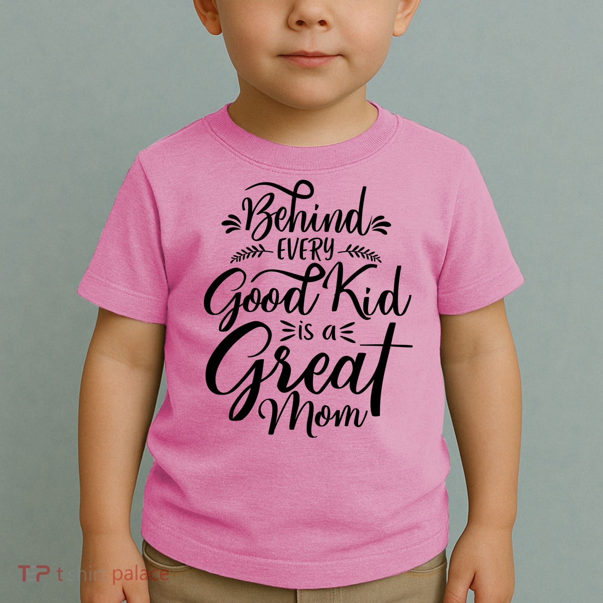Behind Every Goodkid Is A Great Mom Toddler T-Shirt