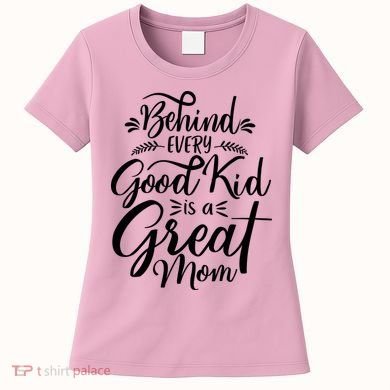 Behind Every Goodkid Is A Great Mom Women's T-Shirt