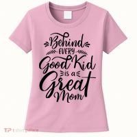 Behind Every Goodkid Is A Great Mom Women's T-Shirt thumb 0