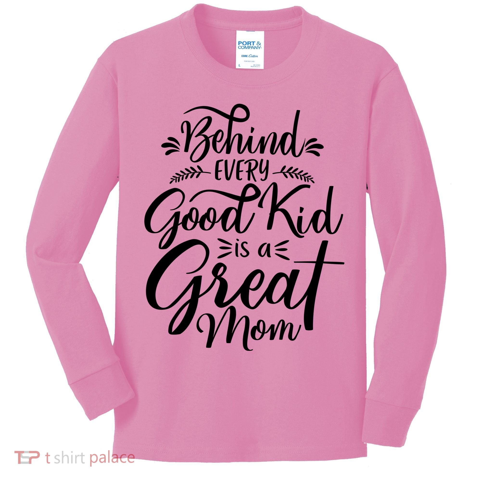 Behind Every Goodkid Is A Great Mom Kids Long Sleeve Shirt