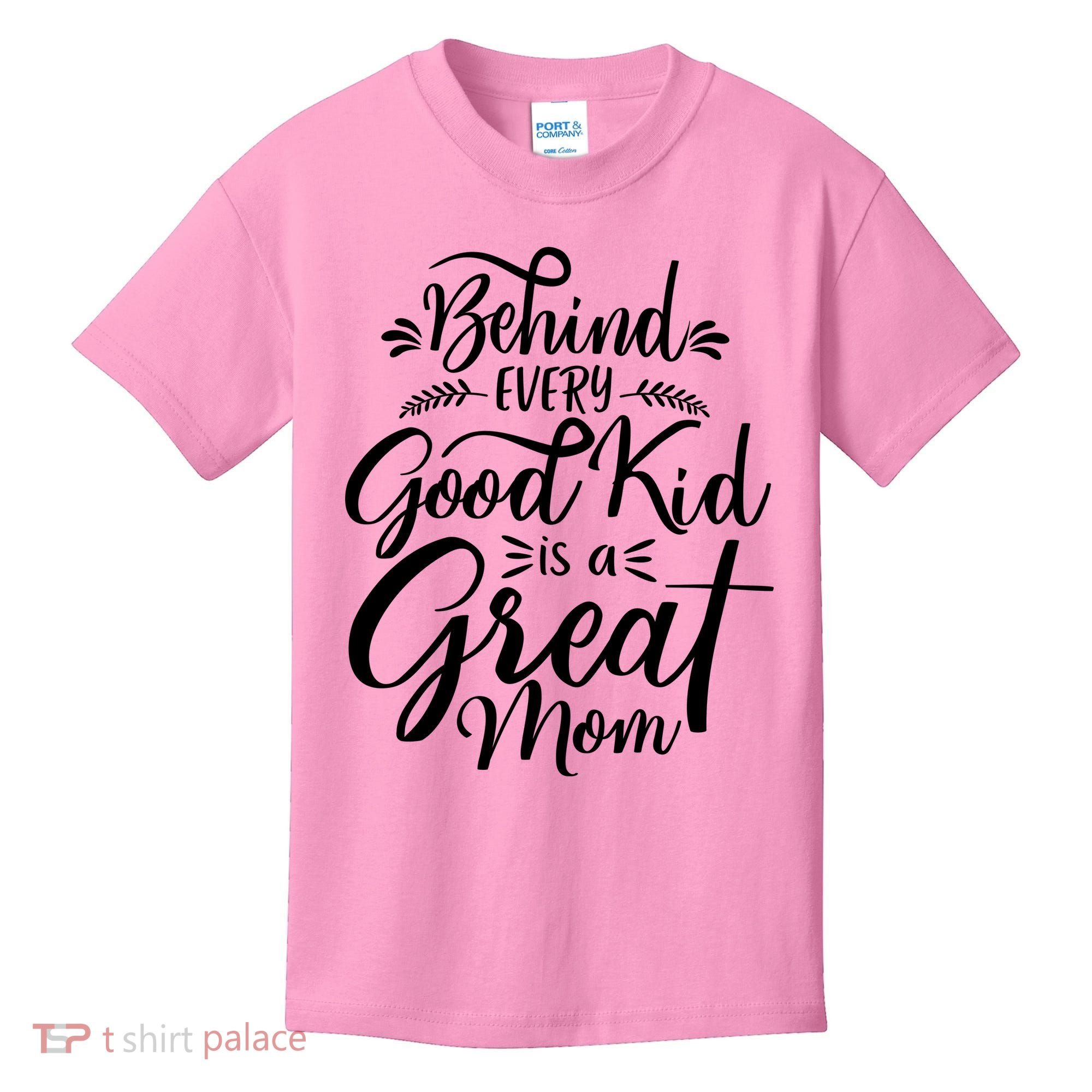 Behind Every Goodkid Is A Great Mom Kids T-Shirt