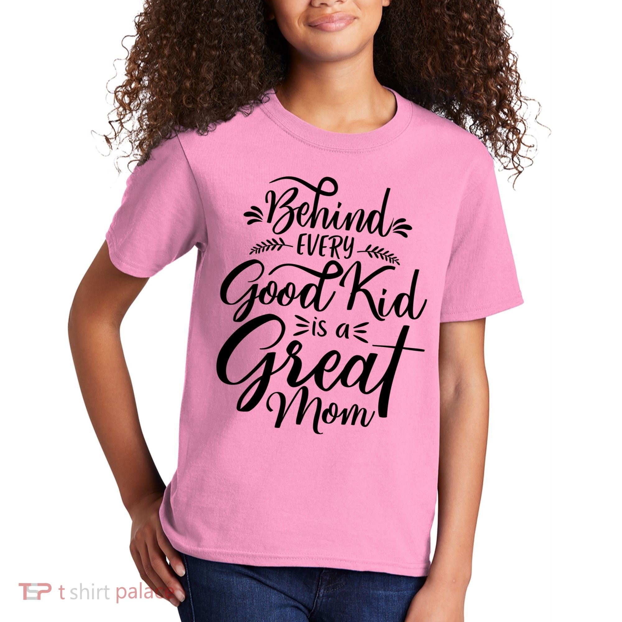 Behind Every Goodkid Is A Great Mom Kids T-Shirt