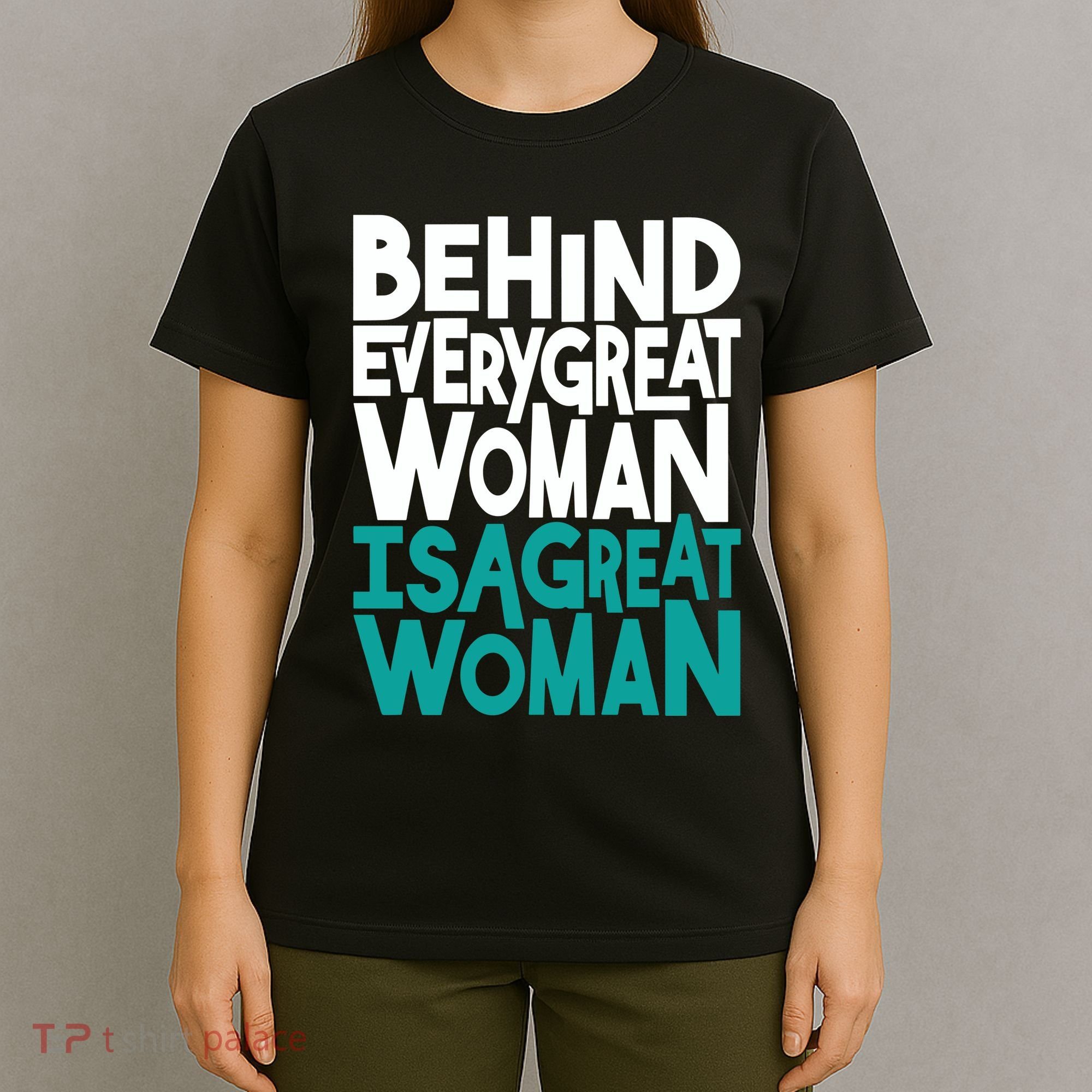 Behind Every Great Woman Is A Great Woman T-Shirt