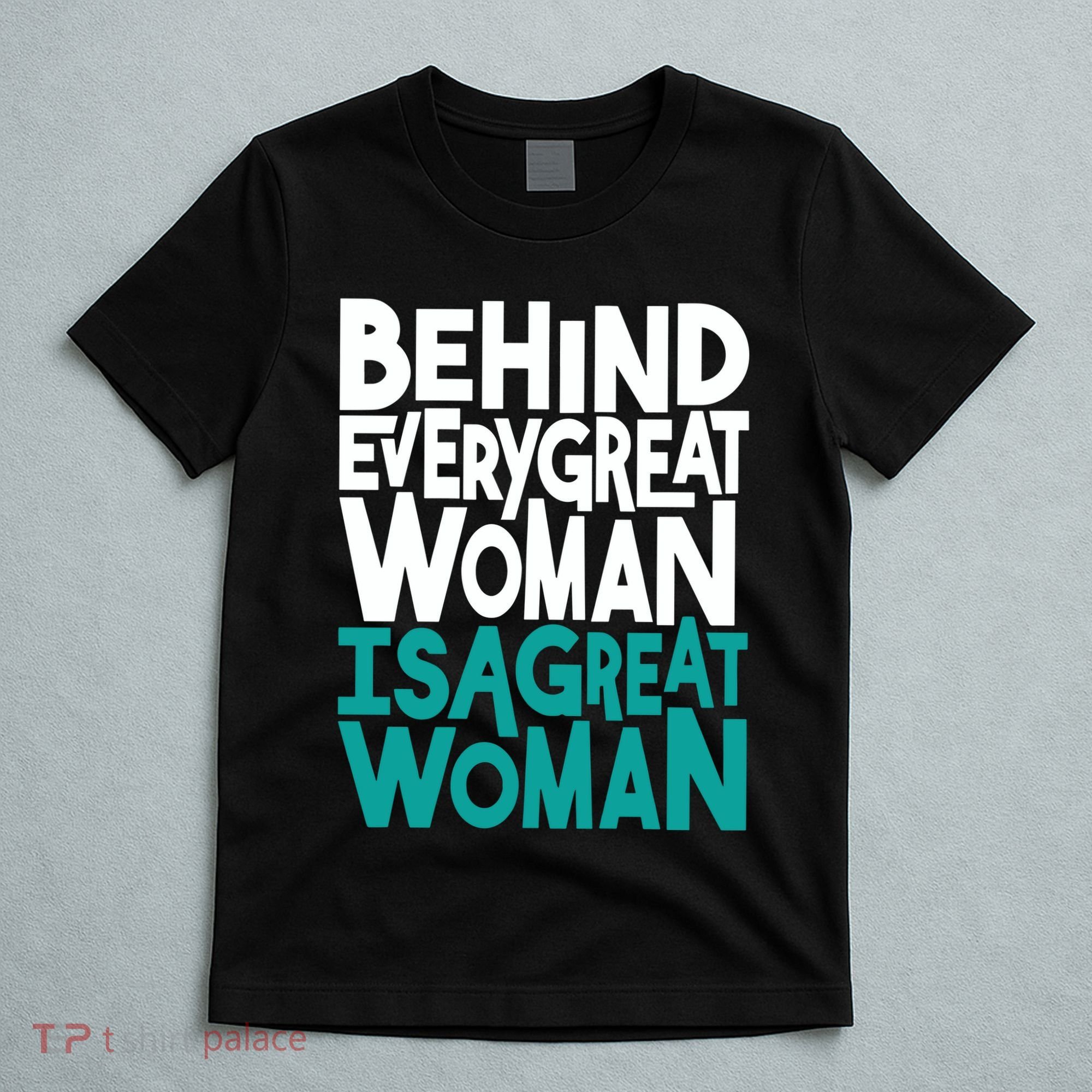 Behind Every Great Woman Is A Great Woman T-Shirt