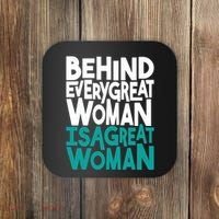 Behind Every Great Woman Is A Great Woman Coaster thumb 0