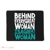 Behind Every Great Woman Is A Great Woman Mousepad thumb 0