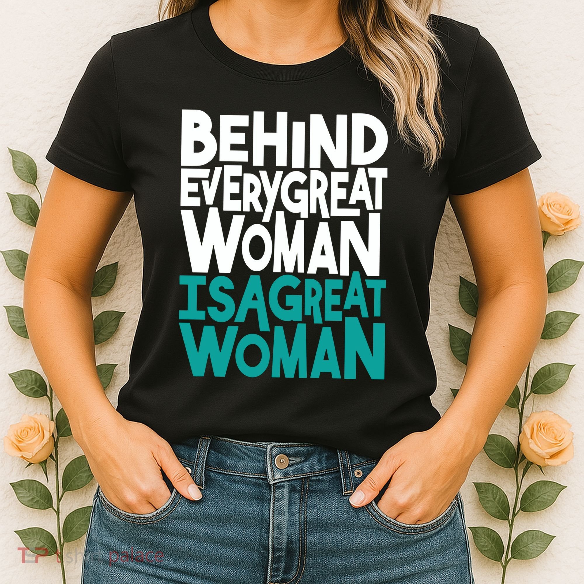 Behind Every Great Woman Is A Great Woman Women's T-Shirt