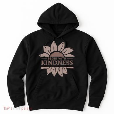 Begin With Kindness Hoodie