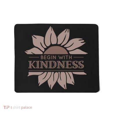 Begin With Kindness Mousepad