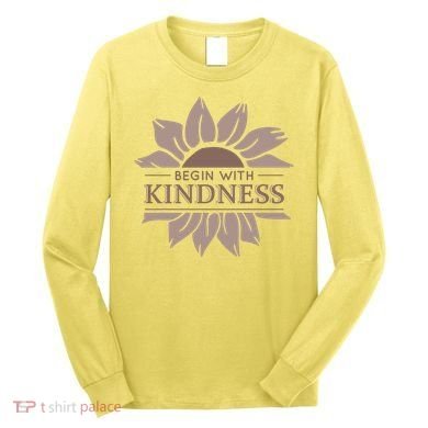 Begin With Kindness Long Sleeve Shirt