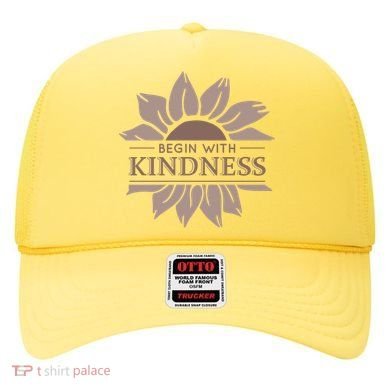 Begin With Kindness Hat