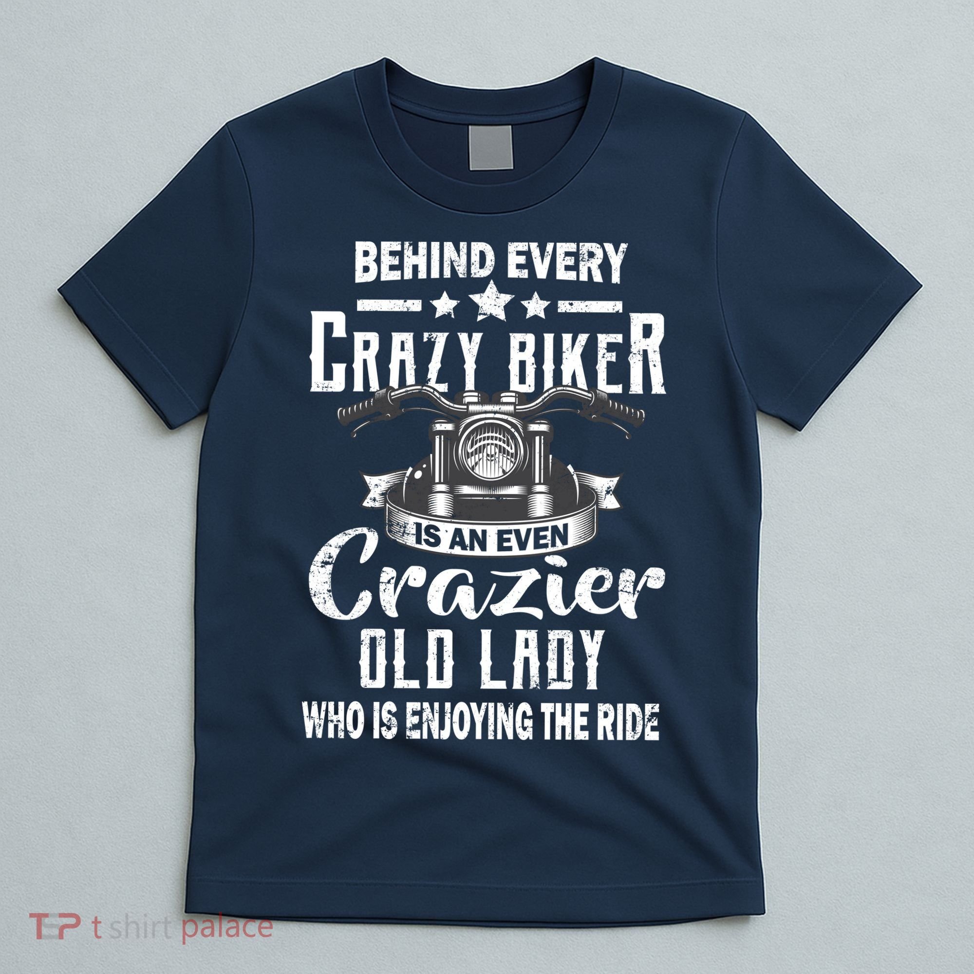 Behind Every Crazy Biker Is An Even Crazier Old Lady T-Shirt