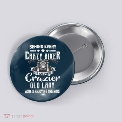 Behind Every Crazy Biker Is An Even Crazier Old Lady Button