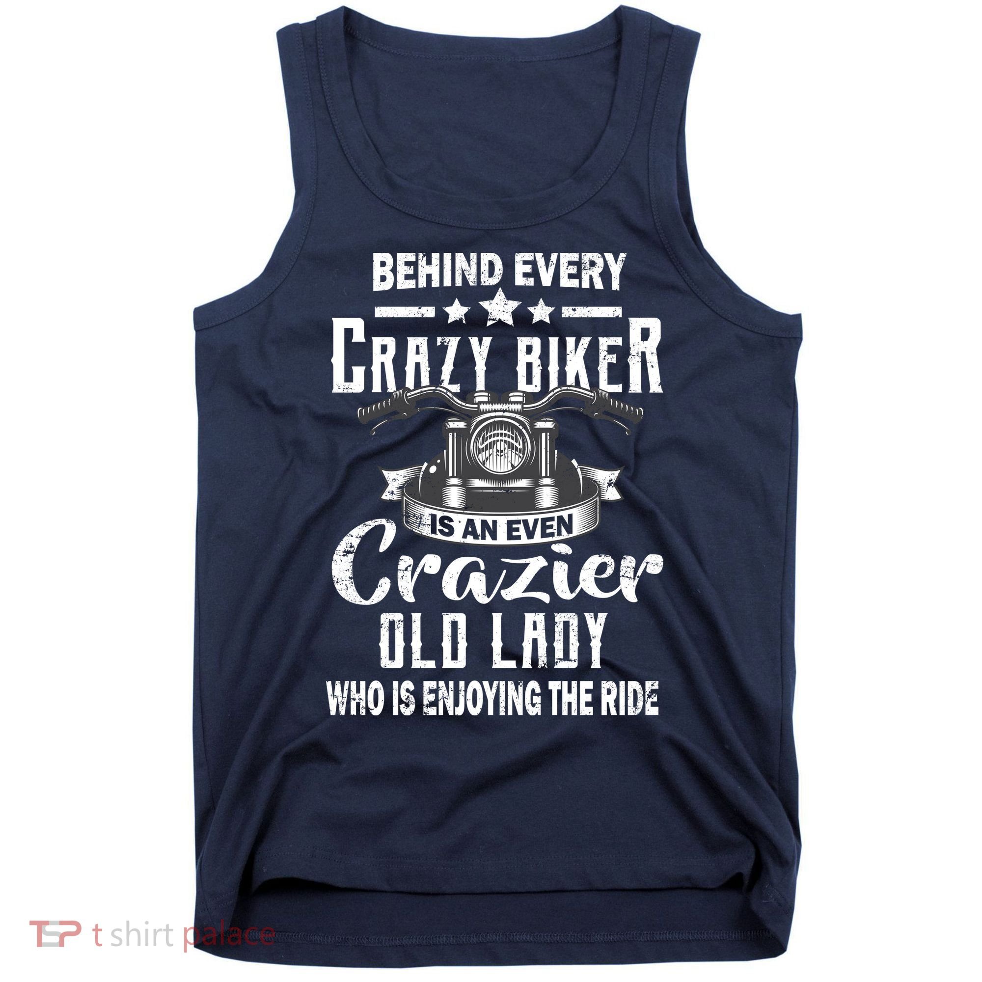 Behind Every Crazy Biker Is An Even Crazier Old Lady Tank Top