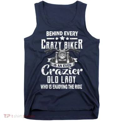Behind Every Crazy Biker Is An Even Crazier Old Lady Tank Top