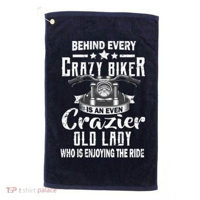 Behind Every Crazy Biker Is An Even Crazier Old Lady Golf Towel