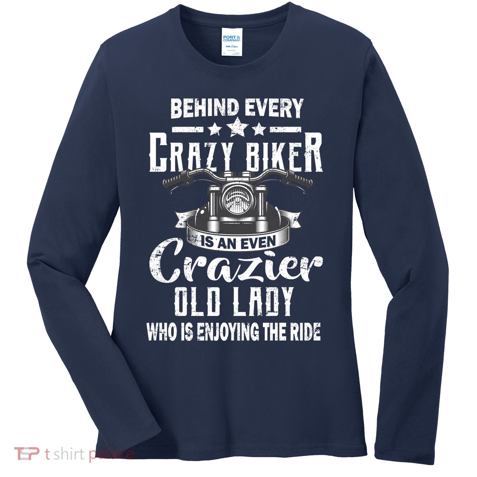 Behind Every Crazy Biker Is An Even Crazier Old Lady Women's Long Sleeve Shirt