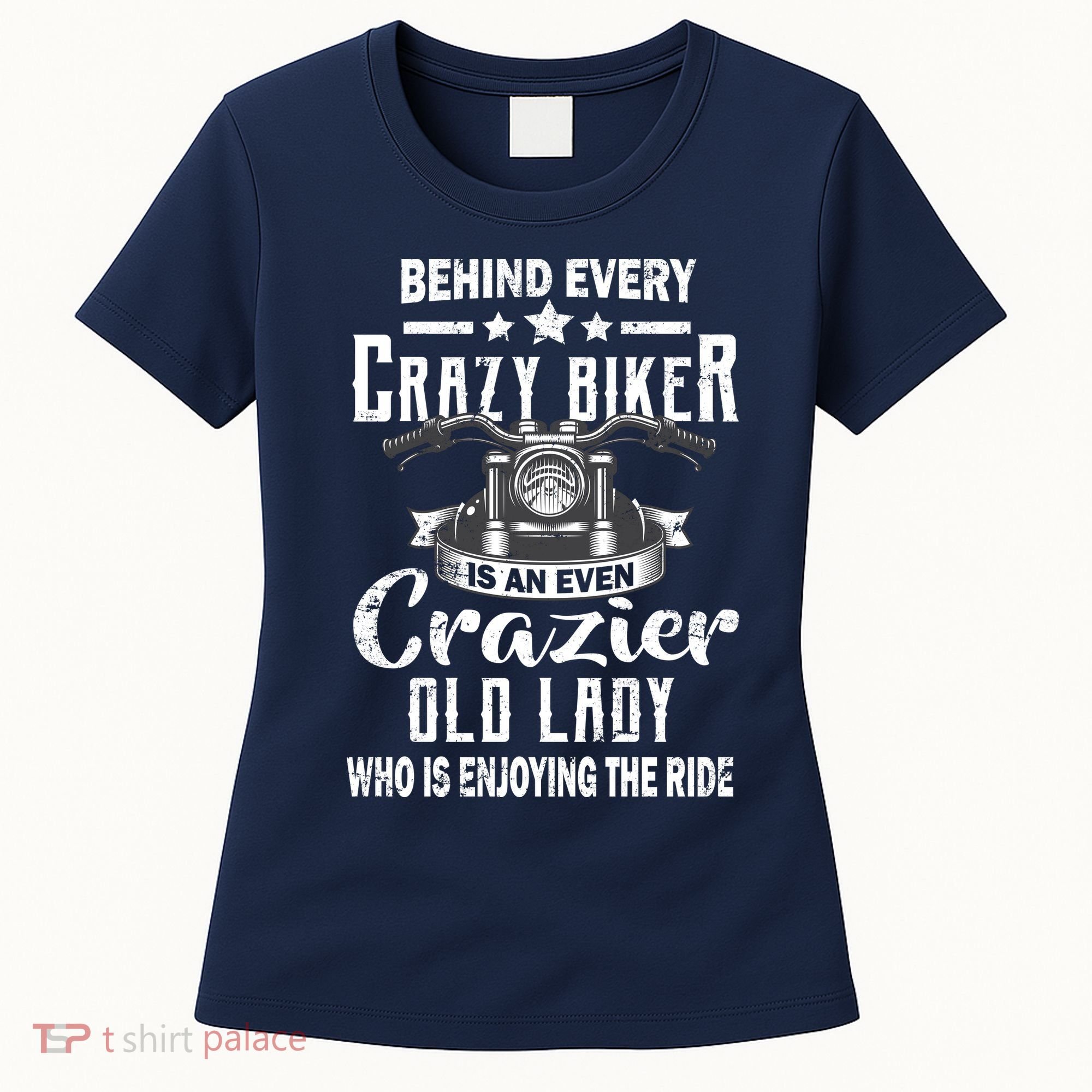 Behind Every Crazy Biker Is An Even Crazier Old Lady Women's T-Shirt