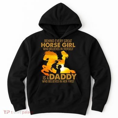 Behind Every Great Horse Girl Is A Daddy Who Believed In Her First Hoodie