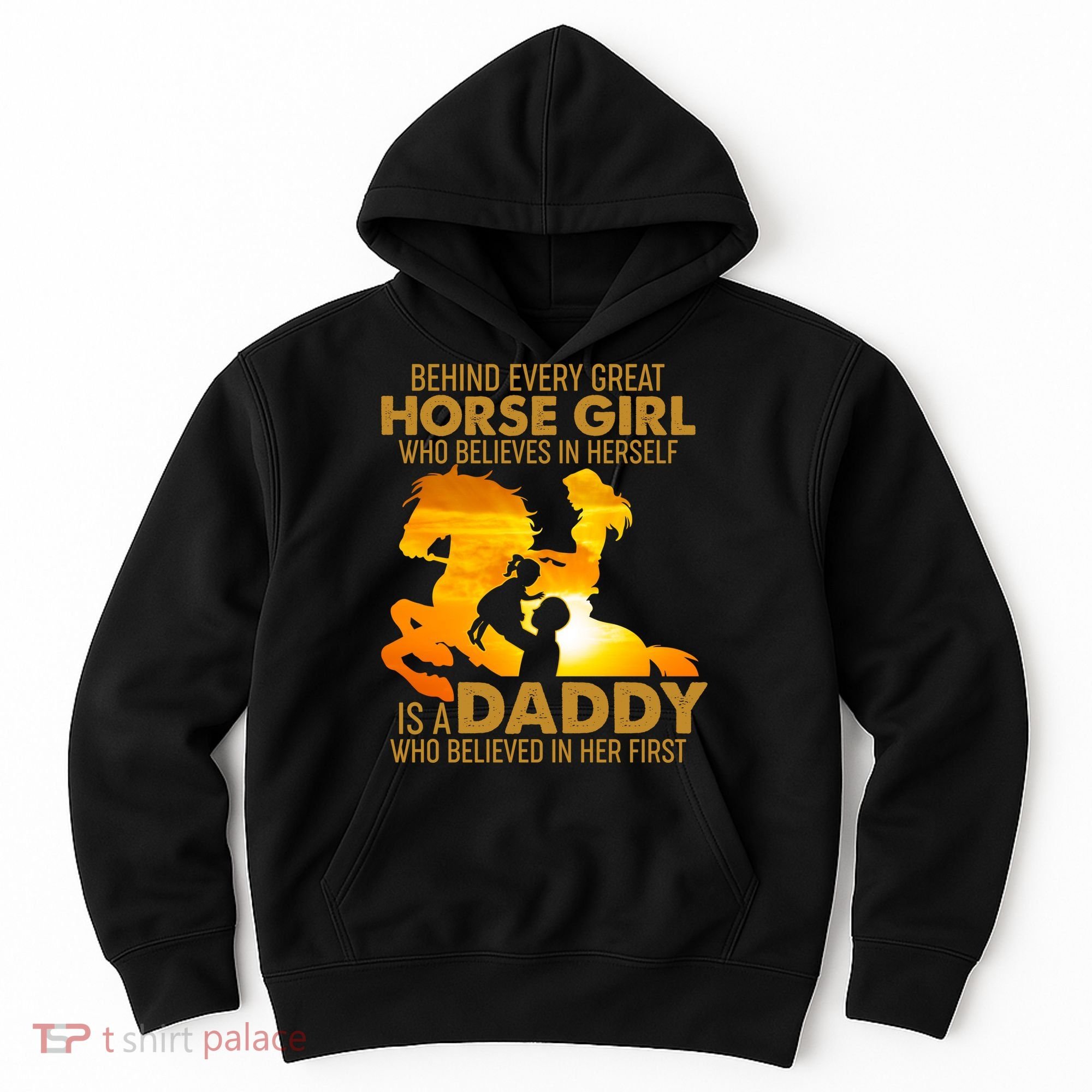 Behind Every Great Horse Girl Is A Daddy Who Believed In Her First Hoodie