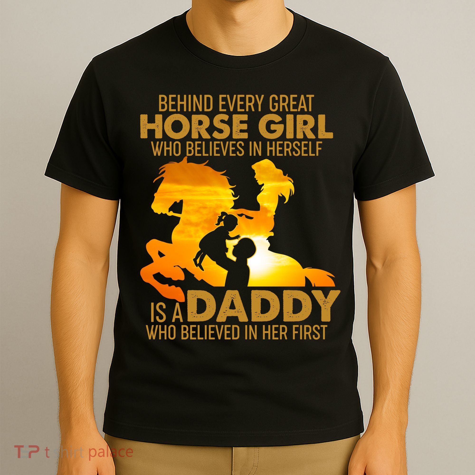 Behind Every Great Horse Girl Is A Daddy Who Believed In Her First T-Shirt