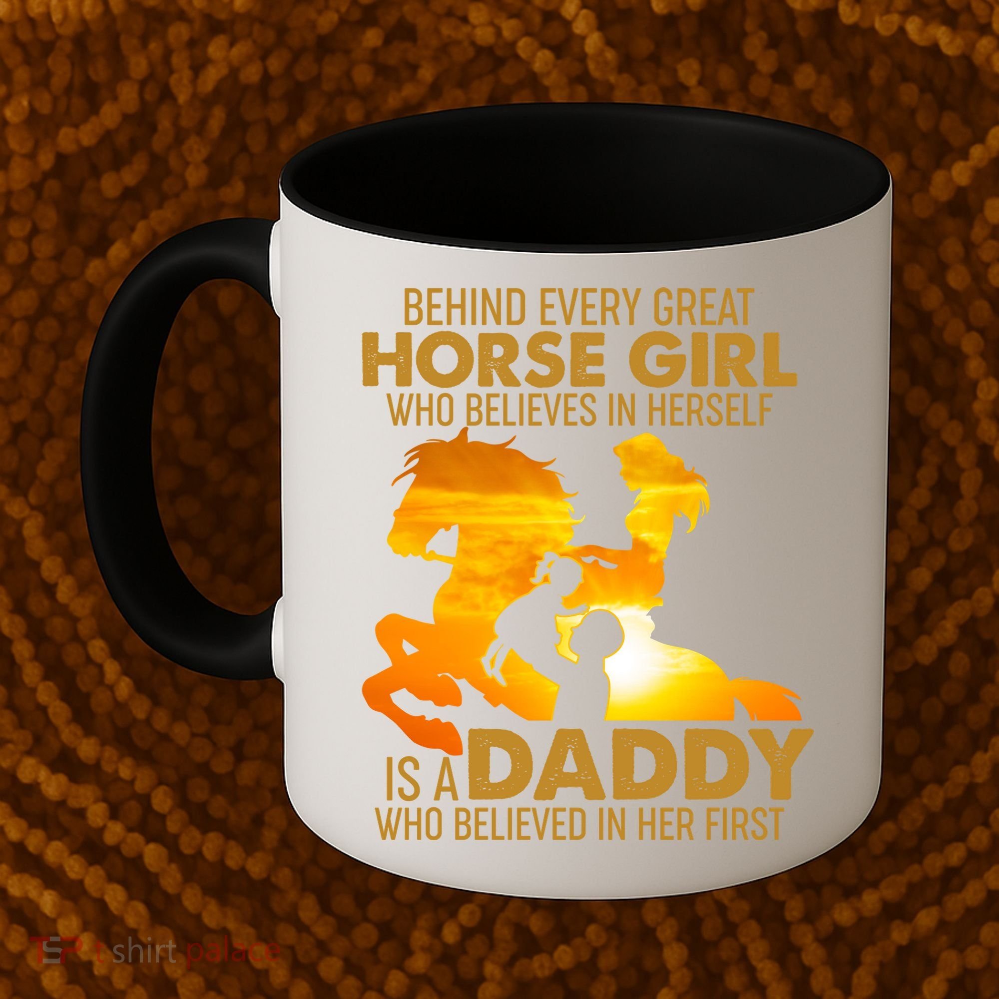 Behind Every Great Horse Girl Is A Daddy Who Believed In Her First Coffee Mug